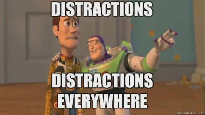 Meme featuring Woody and Buzz Lightyear from Toy Story. Woody looks concerned while Buzz gestures dramatically. Text overlaid reads ‘DISTRACTIONS’ at the top and ‘DISTRACTIONS EVERYWHERE’ at the bottom.